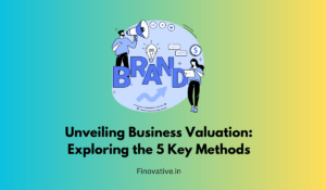 Unveiling Business Valuation: Exploring the 5 Key Methods